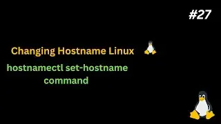 Change Hostname on Linux Machine, Hostname, hostnamectl set-hostname command PART-27
