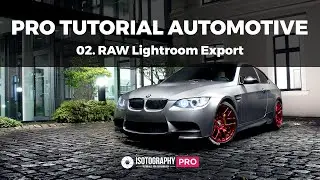 PRO Tutorial - Automotive Composing #2 - RAW Entwickeln in Lightroom