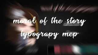 moral of the story typograpy mep//CLOSED //9-12 Done//gacha//#Akitypograpymepyapıyo