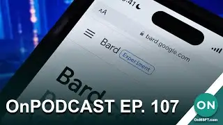 OnPodcast Ep.107: Bard gets public reviews, Loop vs. Notion, CMA leaning towards approval