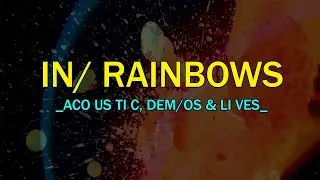 Radiohead - In Rainbows (2007) - Acoustic, Demos, Lives & Early