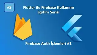 2. Flutter ile Firebase Kullanımı - Firebase Authentication ile Kayıt ve Giriş