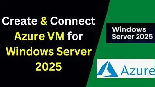 How to Create and Connect to Azure Virtual Machine for Windows 2025