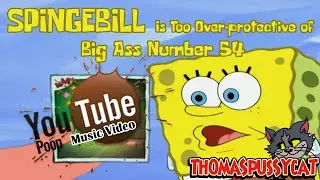 【YTPMV】 Spingebill Is Too Over-protective of Big Ass Number 54