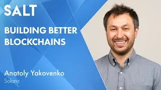 Anatoly Yakovenko: Building Better Blockchains | SALT Talks 