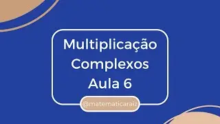 Números Complexos  - Multiplicação e Potência - Aula 6