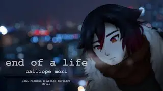 【COVER】End of a Life - Mori Calliope (Igni Redmond x Alenka Inventra)