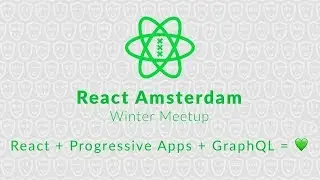 React Amsterdam Winter Meetup: React + Progressive Apps + GraphQL = 💚 2019