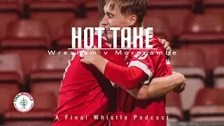 HOT TAKE | Wrexham v Morecambe