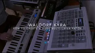 Waldorf Kyra - How to create a huge Multi-Layer Patch
