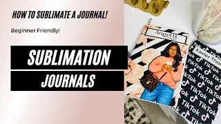 Sublimation Journals: How to Design and Sublimate Journals!