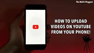 How to Upload Video on YouTube from your Phone! Explained in HINDI // The Malik Vloggers