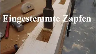 Eingestemmte Zapfen, Zimmererstyle, oder: Die Geheimnisse des Zapfenlochs