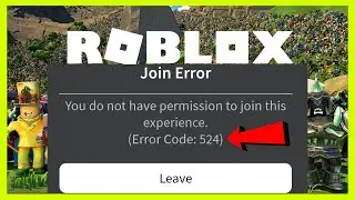 How to FIX You Don't Have Permission to Join This Experience Roblox (Error Code 524)