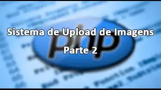 Criando Sistema de Upload de Imagens/Fotos com PhP - Parte 2 - Refeito
