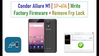 Condor Allure M1 [ SP-614 ] Write Factory Firmware + Remove Frp Lock Without Any Box