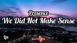 Presence - We Did Not Make Sense (Lyrics) Ft Vict Molina