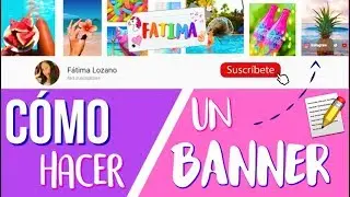 CÓMO HACER UN BANNER PARA YOUTUBE - Fátima Lozano
