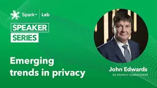 Spark Lab Speaker Series | John Edwards, NZ Privacy Commissioner