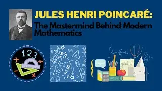 Jules Henri Poincaré: The Mastermind Behind Modern Mathematics