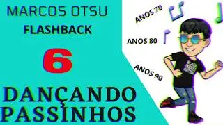 DANÇANDO PASSINHOS FLASHBACK 6 -DANÇA DOS ANOS 70, 80 e 90 - DANÇA NÃO TEM IDADE- LINE DANCE