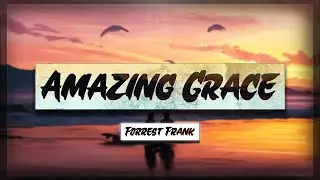 Forrest Frank - Amazing Grace [Lyrics] 🎵 