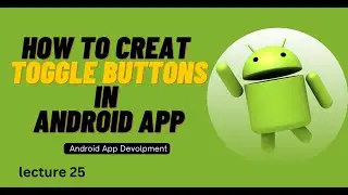 Creating Toggle buttons in Android App | Lecture 25