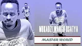 Mukadzi Wangu Usatya -Master World (Zimbabwean typed, 17 minutes Singular. Muchina Muhombe)