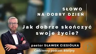Jak dobrze skończyć swoje życie? Mt 7:24-29