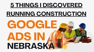 8Yrs Success Tips For Construction Google Ads - Google Ads In Nebraska