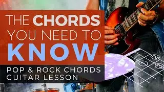 The Chords You Need to Know |  Pop and Rock Chords