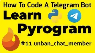 #11 unban_chat_member | Learn Pyrogram | How To Code A Telegram Bot
