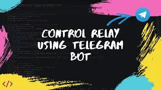 Control Relay using Telegram Bot | ESP32 | ESP8266 | UNIVERSAL TELEGRAM BOT