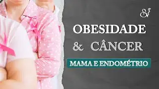Obesidade e câncer de mama e endométrio