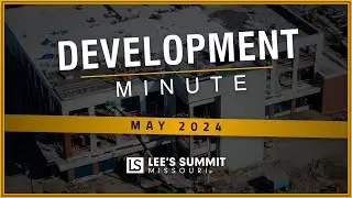 🚧 Development Minute (MAY 2024) | LEE'S SUMMIT, MO - New Construction!