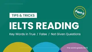 IELTS Reading: Key Words in True / False / Not Given Questions | Part II