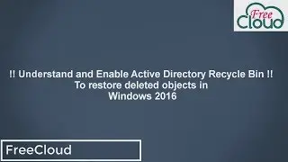 Understand and Enable Active Directory Recycle Bin to restore deleted objects in windows 2016
