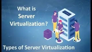 What is Server Virtualization? Types of Server Virtualization Benefits of Server Virtualization