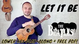 Let It Be Ukulele Tutorial - Beginner Friendly FREE PDF! [Lower Singing Key]