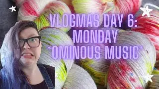 Vlogmas Day 6: Monday (ominous music)