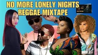 No More Lonely Nights Reggae Mixtape (DJ Idol) K'Shoya, Busy Signal, Cecile & More!