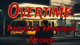 OVERTIME ( ANG KAMALASANG SINAPIT NI ETONG AT NG BUNGANGERANG ASAWA ) TAGALOG HORROR STORY