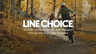 Women in the Mountain Bike Industry Choose the Trail Less Traveled // Line Choice