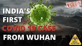 INDIA'S FIRST COVID 19 CASE FROM WUHAN
