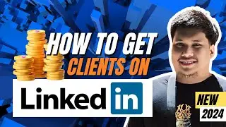 How To Get Clients On LinkedIn | Complete Tutorial For Beginners | Profile Optimization Step by Step