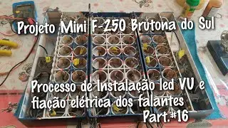Projeto Mini F-250 Brutona do Sul | Processo de Instalação elétrica dos leds e falantes Part.#16