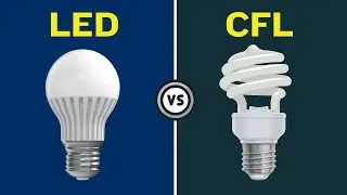 LED Vs CFL Bulbs | Meaning and Difference