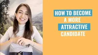 How to become a more attractive candidate