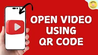 How to Open a YouTube Video Using QR CODE