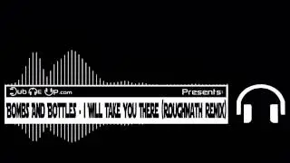 Bombs and Bottles - I Will Take You There (RoughMath Remix)